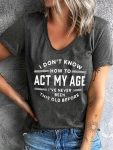 [Comfort Fit] Women's Casual T-Shirt | 95% Polyester 5% Spandex | "I Don't Know How to Act My Age" Quote | All-Season Comfort Fit
